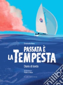 Passata è la tempesta. Diario di bordo. Con QR code per ascoltare la storia libro di Nava Emanuela