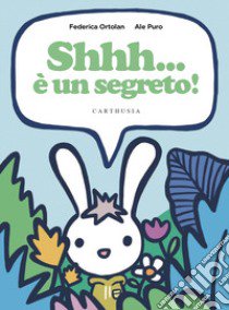 Shhh... è un segreto! Ediz. a colori libro di Ortolan Federica