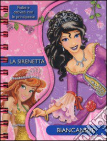 La sirenetta-Biancaneve. Fiabe e attività con le principesse. Ediz. illustrata libro