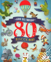 Il giro del mondo in 80 racconti  . Ediz. a colori libro di Moran José