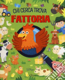 Fattoria. Chi cerca trova. Ediz. a colori libro di Myer Ed