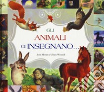 Gli animali ci insegnano.... Ediz. a colori libro di Moran José