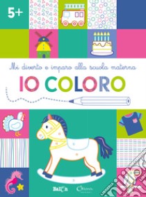 Io coloro +5. Mi diverto e imparo alla scuola materna. Ediz. illustrata libro