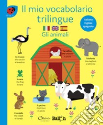 Gli animali. Il mio vocabolario trilingue. Ediz. a colori libro