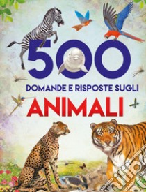 500 domande e risposte sugli animali. Libri per imparare. Ediz. a colori libro di Arredondo Francisco; Xarrié Juan