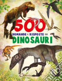 500 domande e risposte sui dinosauri. Libri per imparare. Ediz. a colori libro