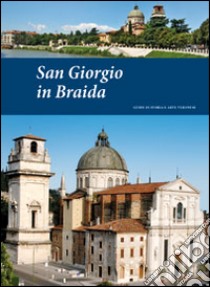 San Giorgio in Braida. Guide di storia e arte veronese (2014). Vol. 1 libro di Brugnoli Pierpaolo; Brugnoli Andrea