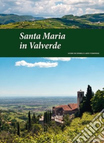 Santa Maria in Valverde. Guide di storia e arte veronese (2016). Vol. 4 libro di Brugnoli Pierpaolo; Coati Francesco