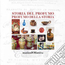 Storia del profumo. Profumo della storia. Ediz. illustrata libro di Gonzato F. (cur.); Vicentini C. B. (cur.)