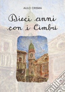 Dieci anni con i cimbri libro di Crisma Aulo