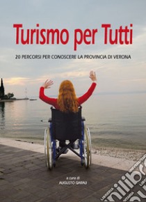 Turismo per tutti. 20 percorsi per conoscere la provincia di Verona libro di Garau A. (cur.)