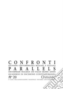 Confronti. Incisione contemporanea bulgara e italiana-Parallels. Contemporary Bulgarian and Italian Graphic Artists. Quaderni di incisione contemporanea. Ediz. illustrata. Vol. 20 libro di Rossetto L. (cur.)