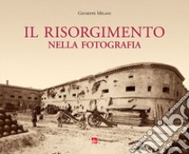 Il Risorgimento nella fotografia. Ediz. illustrata libro di Milani Giuseppe