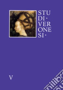 Studi veronesi. Miscellanea di studi sul territorio veronese (2020). Vol. 5 libro di Brugnoli P. (cur.); Brugnoli A. (cur.)