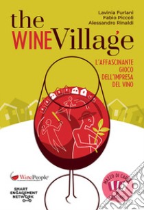 The Wine Village. L'affascinante gioco dell'impresa del vino. Con Carte libro di Furlani Lavinia; Piccoli Fabio; Rinaldi Alessandro