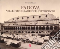 Padova nelle fotografie dell'Ottocento libro di Milani Giuseppe