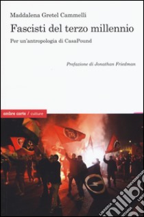 Fascisti del terzo millennio. Per un'antropologia di CasaPound libro di Cammelli Maddalena G.