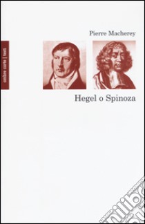 Hegel o Spinoza libro di Macherey Pierre