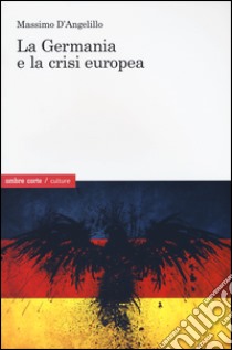 La Germania e la crisi europea libro di D'Angelillo Massimo