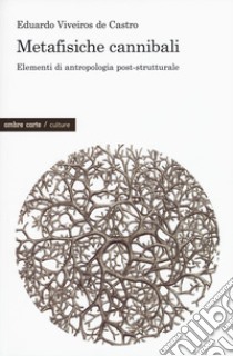 Metafisiche cannibali. Elementi di antropologia post-strutturale libro di Viveiros de Castro Eduardo