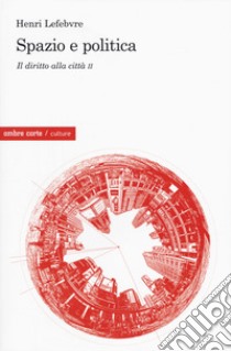 Il diritto alla città. Vol. 2: Spazio e politica libro di Lefebvre Henri