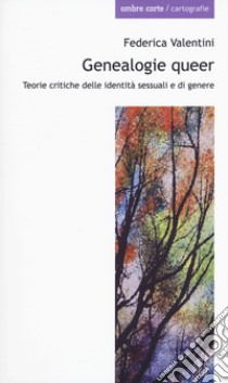 Genealogie queer. Teorie critiche delle identità sessuali e di genere libro di Valentini Federica