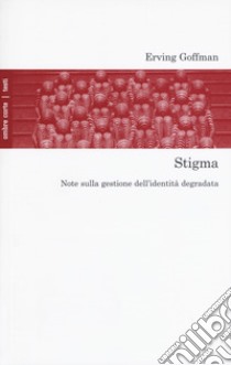 Stigma. Note sulla gestione dell'identità degradata libro di Goffman Erving; Bontempi M. (cur.)