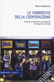 Riprendiamoci il lavoro. Imprese recuperate e autogestite tra Argentina e Italia libro di Semenzin Marco