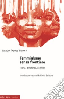 Femminismo senza frontiere. Teoria, differenze, conflitti libro di Mohanty Chandra T.; Baritono R. (cur.)