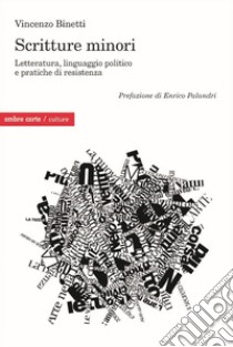 Scritture Minori. Letteratura, linguaggio politico e pratiche di resistenza libro di Binetti Vincenzo