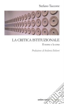 La critica istituzionale. Il nome e la cosa libro di Taccone Stefano