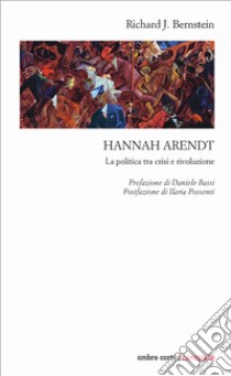 Hannah Arendt. La politica tra crisi e rivoluzione libro di Bernstein Richard J.