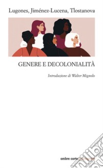 Genere e decolonialità libro di Lugones María; Jiménez-Lucena Isabel; Tlostanova Madina