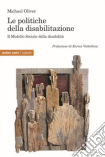 Le politiche della disabilitazione. Il Modello Sociale della disabilità libro di Olivier Michael