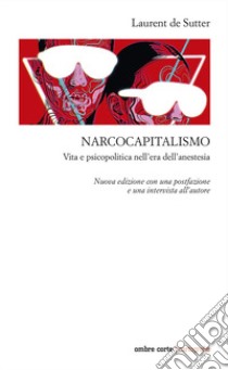 Narcocapitalismo. Vita e psicopolitica nell'era dell'anestesia. Nuova ediz. libro di De Sutter Laurent