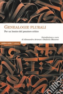 Genealogie plurali. Per un lessico del pensiero critico libro di Arienzo A. (cur.); Mazzone S. (cur.)