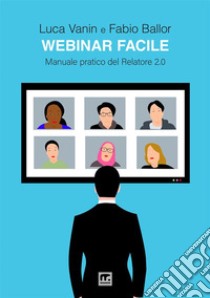 Webinar facile. Manuale pratico del relatore 2.0 libro di Vanin Luca; Ballor Fabio