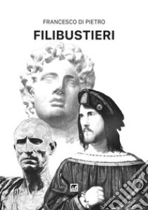 Filibustieri libro di Di Pietro Francesco