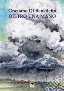 Dietro una mano libro di Di Benedetto Graziano