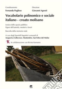 Vocabolario polinomico e sociale italiano-croato molisano. Lessico dello spazio pubblico. Figure dell'autorità, mestieri e lavori. Raccolta della memoria orale libro di Agresti G. (cur.); Pugliese F. (cur.)