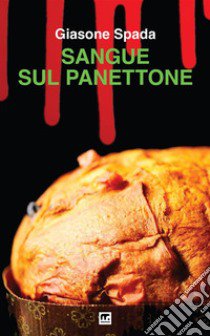 Sangue sul panettone libro di Spada Giasone