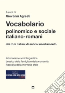 Vocabolario polinomico e sociale italiano-romanì dei rom italiani di antico insediamento libro di Agresti G. (cur.); Perillo E. (cur.)