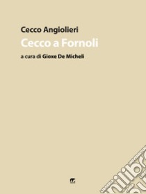 Cecco a Fornoli. Ediz. illustrata libro di Angiolieri Cecco; De Micheli G. (cur.)