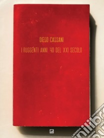 I ruggenti anni 40 del XXI secolo. Conversazioni dal futuro libro di Cassani Diego