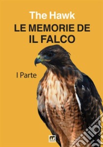 Le memorie de Il Falco. Vol. 1 libro di The Hawk