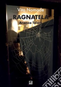 Ragnatela. Aranea telam libro di Nomade Vito