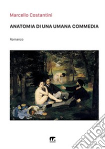 Anatomia di una umana commedia libro di Costantini Marcello