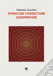 Syracuse conjecture quadrature. Nuova ediz. libro di Zucchini Rolando