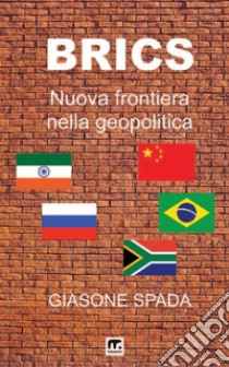 Brics. Nuova frontiera nella geopolitica libro di Spada Giasone