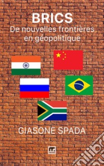 BRICS. De nouvelles frontières en géopolitique libro di Spada Giasone